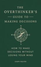 The overthinker's guide to making decisions